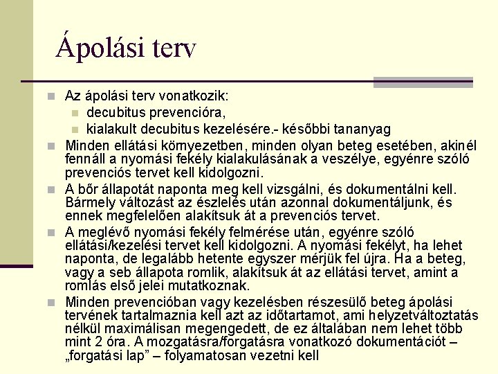 Ápolási terv n Az ápolási terv vonatkozik: decubitus prevencióra, n kialakult decubitus kezelésére. -