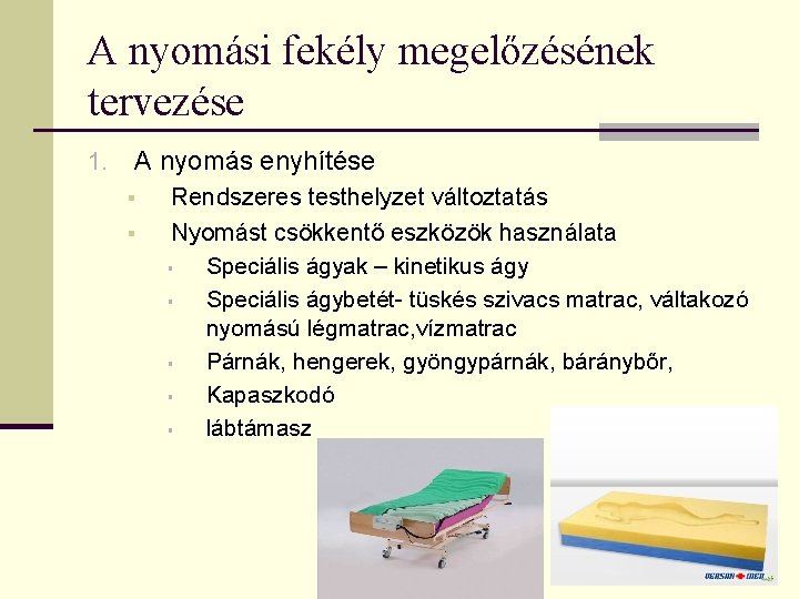 A nyomási fekély megelőzésének tervezése 1. A nyomás enyhítése § § Rendszeres testhelyzet változtatás