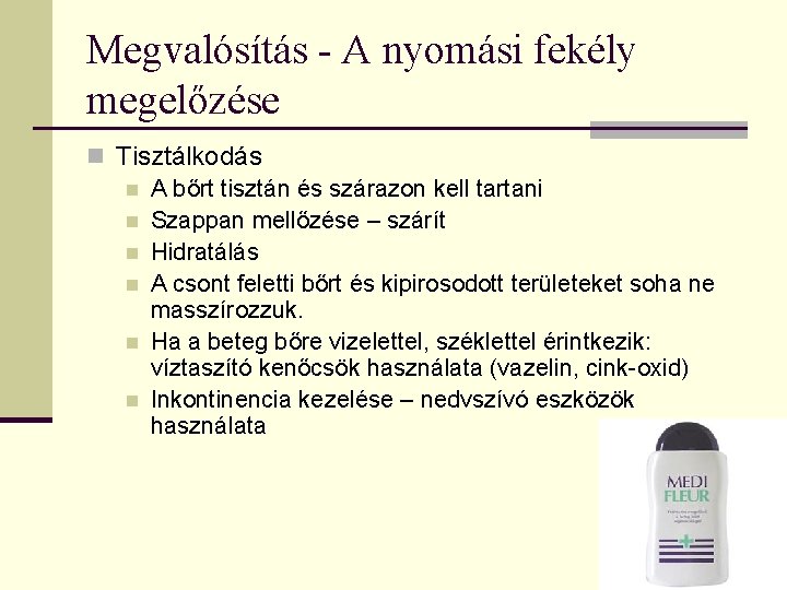 Megvalósítás - A nyomási fekély megelőzése n Tisztálkodás n A bőrt tisztán és szárazon