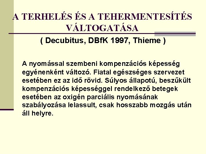 A TERHELÉS ÉS A TEHERMENTESÍTÉS VÁLTOGATÁSA ( Decubitus, DBf. K 1997, Thieme ) A