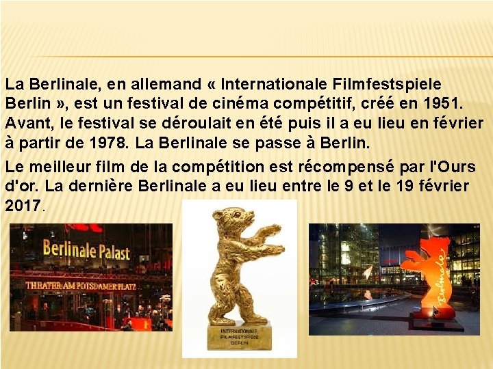 La Berlinale, en allemand « Internationale Filmfestspiele Berlin » , est un festival de