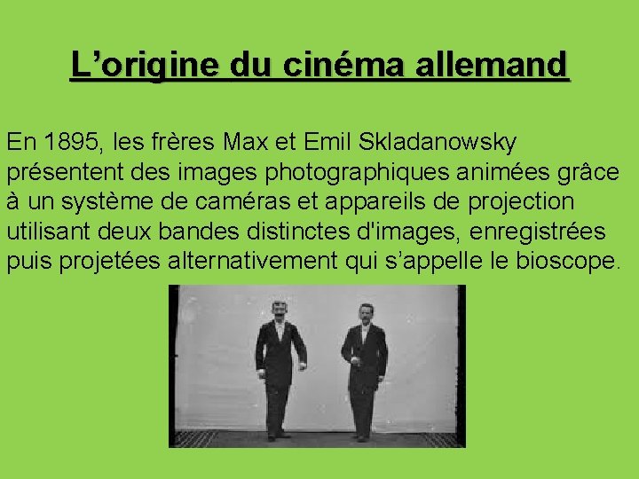 L’ORIGINE DU CINÉMA ALLEMAND L’origine du cinéma allemand En 1895, les frères Max et