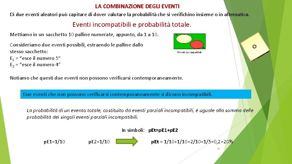 LA COMBINAZIONE DEGLI EVENTI Di due eventi aleatori può capitare di dover valutare la