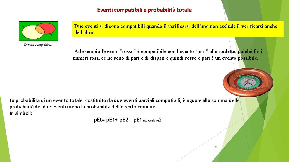 Eventi compatibili e probabilità totale Due eventi si dicono compatibili quando il verificarsi dell'uno