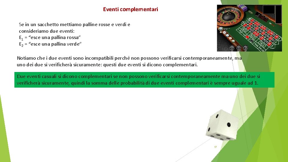 Eventi complementari Se in un sacchetto mettiamo palline rosse e verdi e consideriamo due