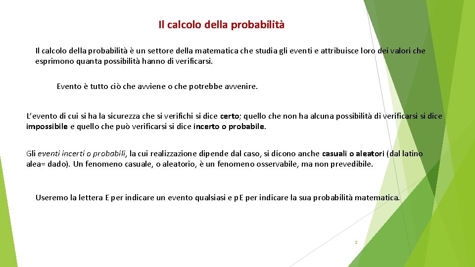 Il calcolo della probabilità è un settore della matematica che studia gli eventi e
