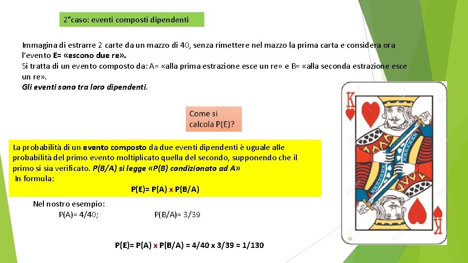 2°caso: eventi composti dipendenti Immagina di estrarre 2 carte da un mazzo di 40,