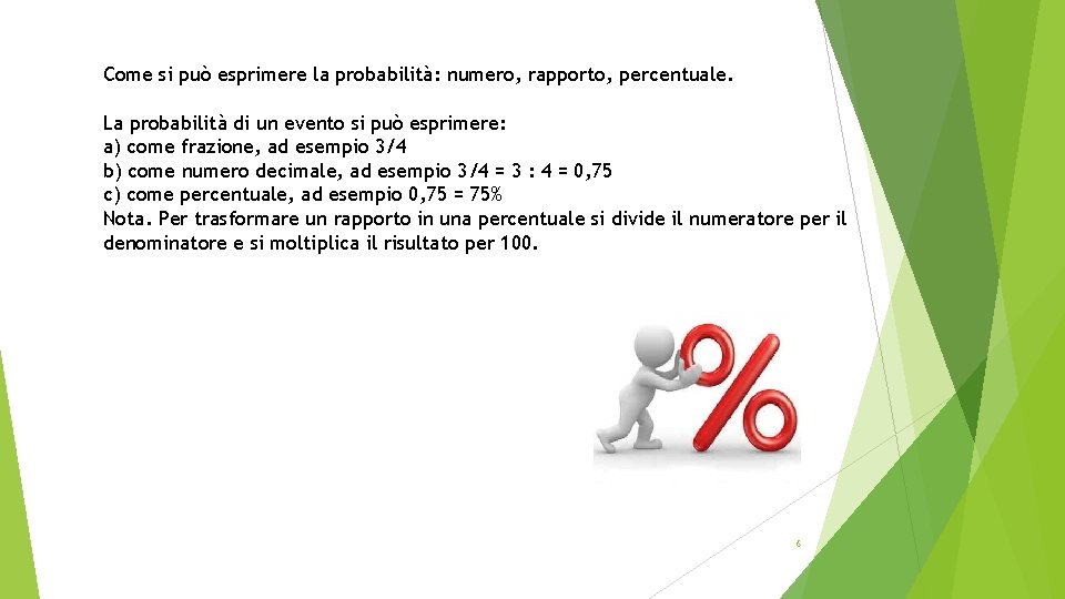 Come si può esprimere la probabilità: numero, rapporto, percentuale. La probabilità di un evento