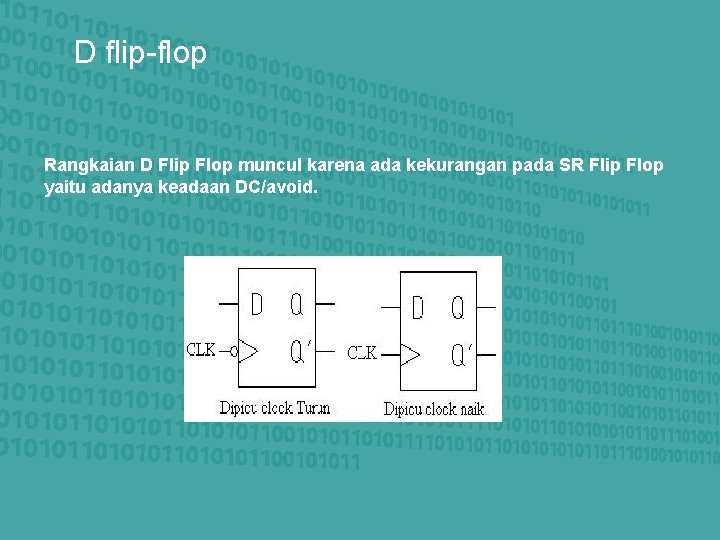 D flip-flop Rangkaian D Flip Flop muncul karena ada kekurangan pada SR Flip Flop D flip-flop Rangkaian D Flip Flop muncul karena ada kekurangan pada SR Flip Flop