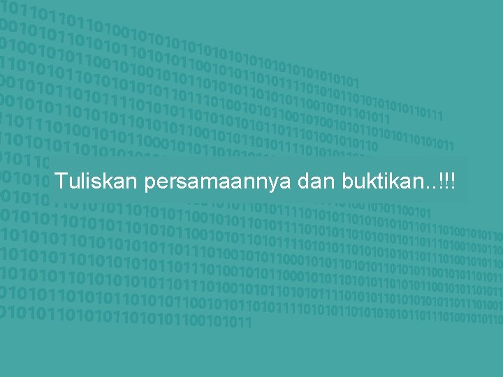 Tuliskan persamaannya dan buktikan. . !!! Tuliskan persamaannya dan buktikan. . !!!