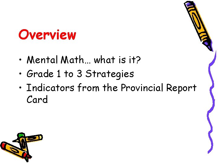 Overview • Mental Math… what is it? • Grade 1 to 3 Strategies •