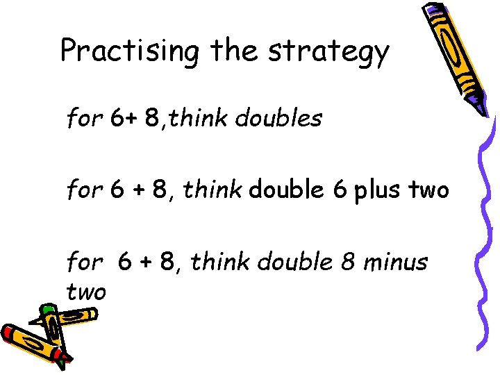 Practising the strategy for 6+ 8, think doubles for 6 + 8, think double