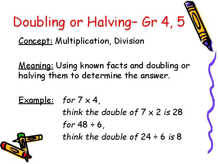 Doubling or Halving– Gr 4, 5 Concept: Multiplication, Division Meaning: Using known facts and