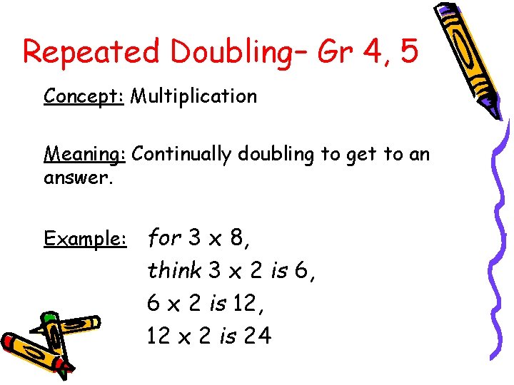 Repeated Doubling– Gr 4, 5 Concept: Multiplication Meaning: Continually doubling to get to an