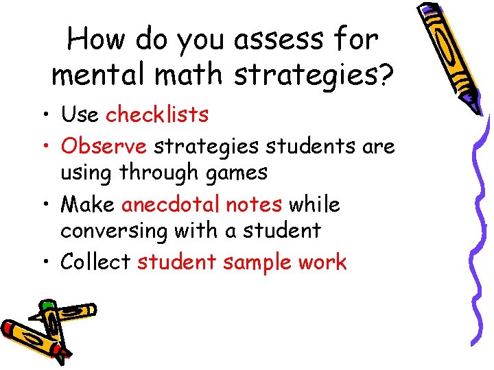 How do you assess for mental math strategies? • Use checklists • Observe strategies