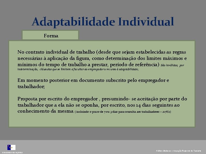 Adaptabilidade Individual Forma No contrato individual de trabalho (desde que sejam estabelecidas as regras