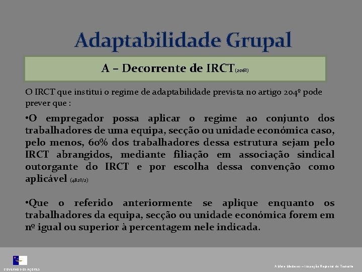 Adaptabilidade Grupal A – Decorrente de IRCT(206º) O IRCT que institui o regime de