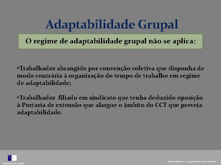 Adaptabilidade Grupal O regime de adaptabilidade grupal não se aplica: • Trabalhador abrangido por