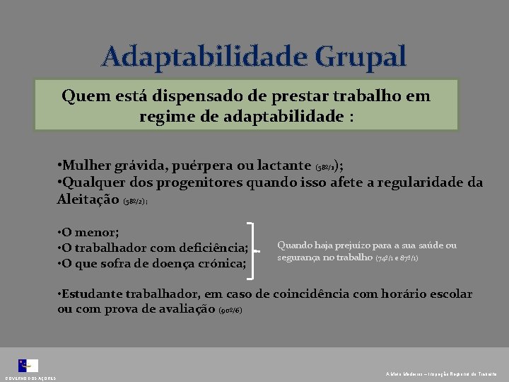 Adaptabilidade Grupal Quem está dispensado de prestar trabalho em regime de adaptabilidade : •