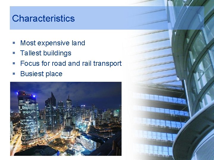 Characteristics § § Most expensive land Tallest buildings Focus for road and rail transport