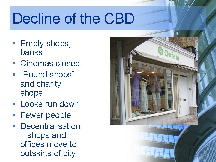 Decline of the CBD § Empty shops, banks § Cinemas closed § “Pound shops”