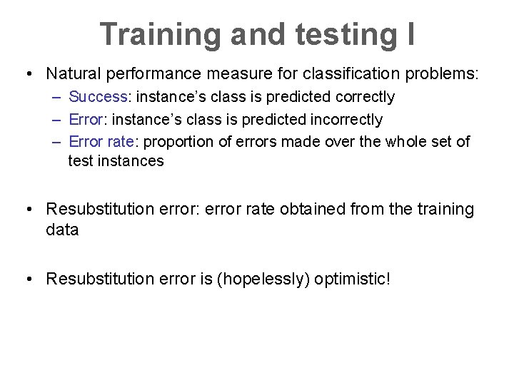 Training and testing I • Natural performance measure for classification problems: – Success: instance’s