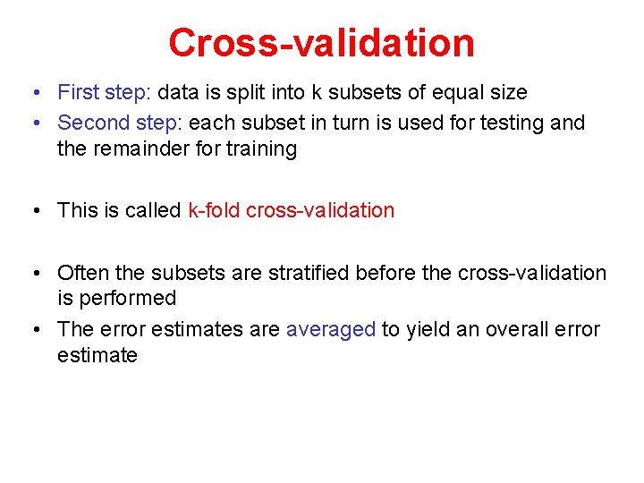 Cross-validation • First step: data is split into k subsets of equal size •