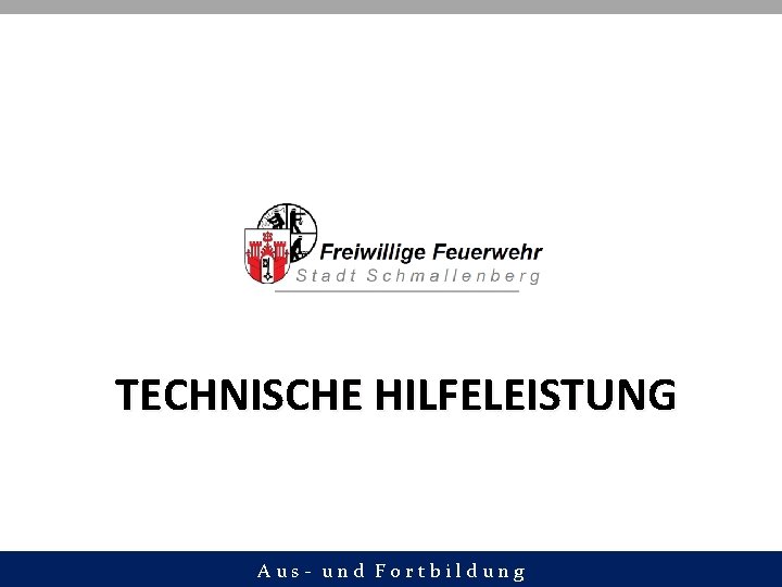 TECHNISCHE HILFELEISTUNG Aus- und Fortbildung 