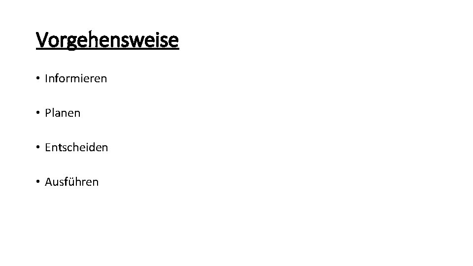 Vorgehensweise • Informieren • Planen • Entscheiden • Ausführen 