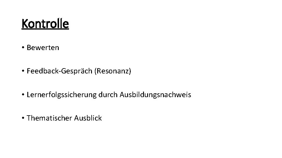 Kontrolle • Bewerten • Feedback-Gespräch (Resonanz) • Lernerfolgssicherung durch Ausbildungsnachweis • Thematischer Ausblick 