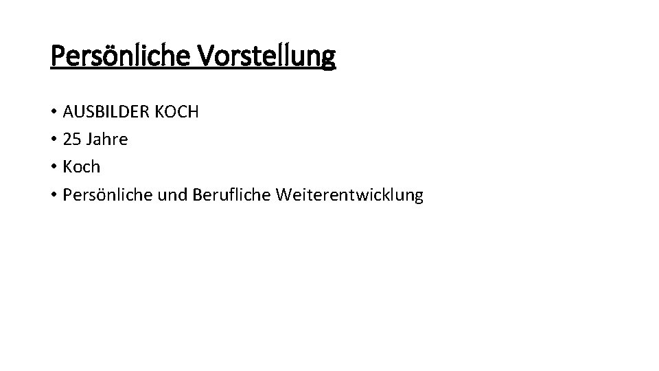 Persönliche Vorstellung • AUSBILDER KOCH • 25 Jahre • Koch • Persönliche und Berufliche