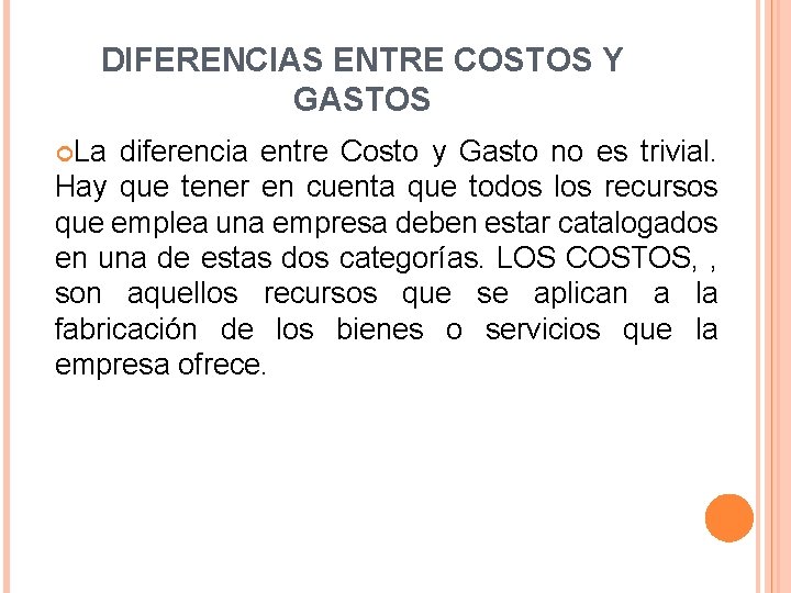 DIFERENCIAS ENTRE COSTOS Y GASTOS La diferencia entre Costo y Gasto no es trivial.