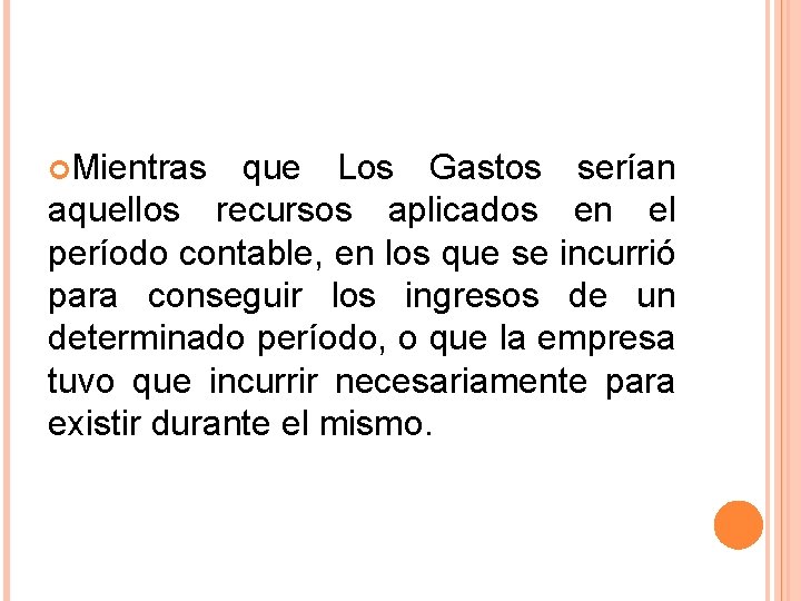  Mientras que Los Gastos serían aquellos recursos aplicados en el período contable, en