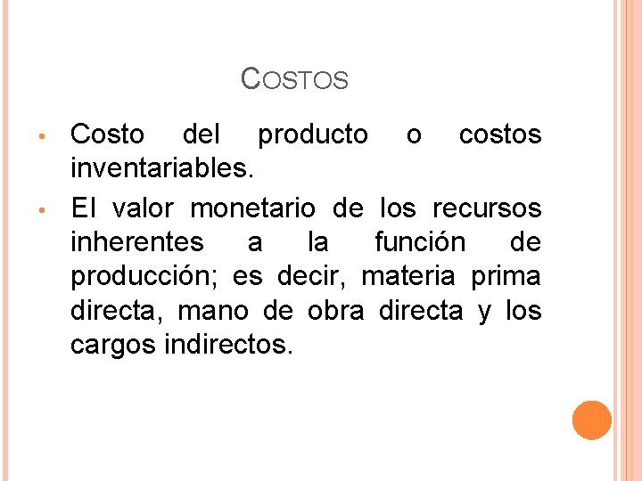 COSTOS • • Costo del producto o costos inventariables. El valor monetario de los