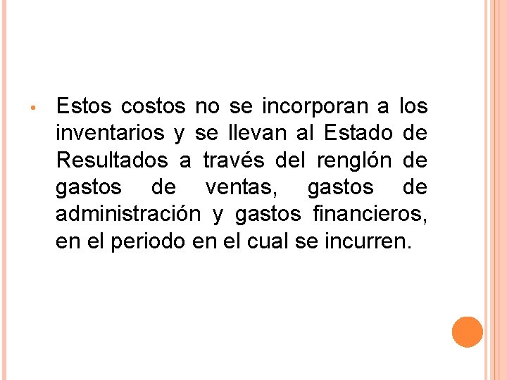  • Estos costos no se incorporan a los inventarios y se llevan al