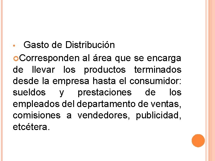 Gasto de Distribución Corresponden al área que se encarga de llevar los productos terminados