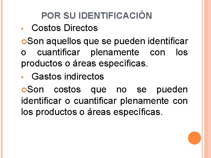 POR SU IDENTIFICACIÓN • Costos Directos Son aquellos que se pueden identificar o cuantificar