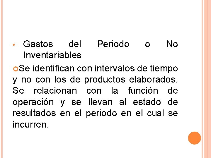 Gastos del Periodo o No Inventariables Se identifican con intervalos de tiempo y no