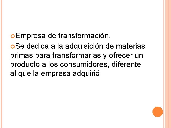  Empresa de transformación. Se dedica a la adquisición de materias primas para transformarlas