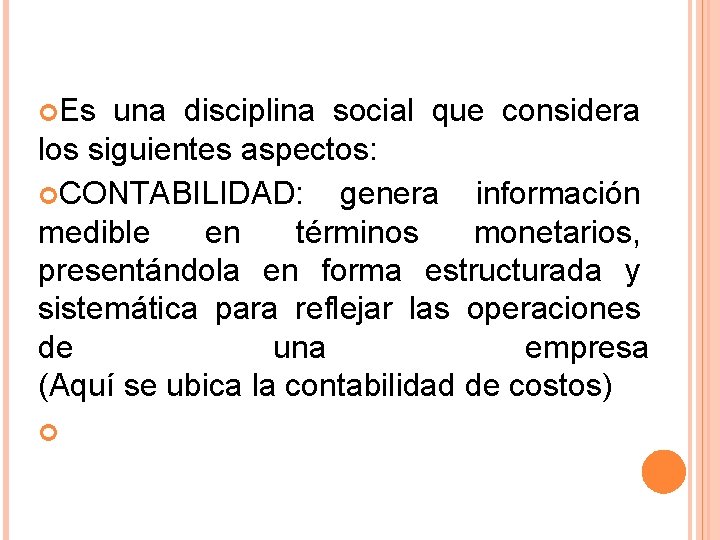  Es una disciplina social que considera los siguientes aspectos: CONTABILIDAD: genera información medible