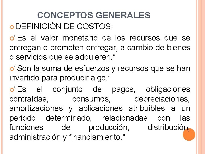 CONCEPTOS GENERALES DEFINICIÓN DE COSTOS “Es el valor monetario de los recursos que se