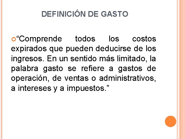 DEFINICIÓN DE GASTO “Comprende todos los costos expirados que pueden deducirse de los ingresos.