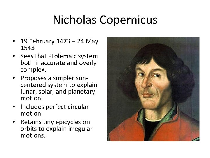 Nicholas Copernicus • 19 February 1473 – 24 May 1543 • Sees that Ptolemaic