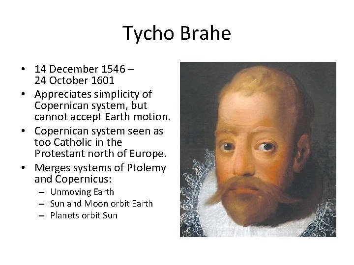 Tycho Brahe • 14 December 1546 – 24 October 1601 • Appreciates simplicity of