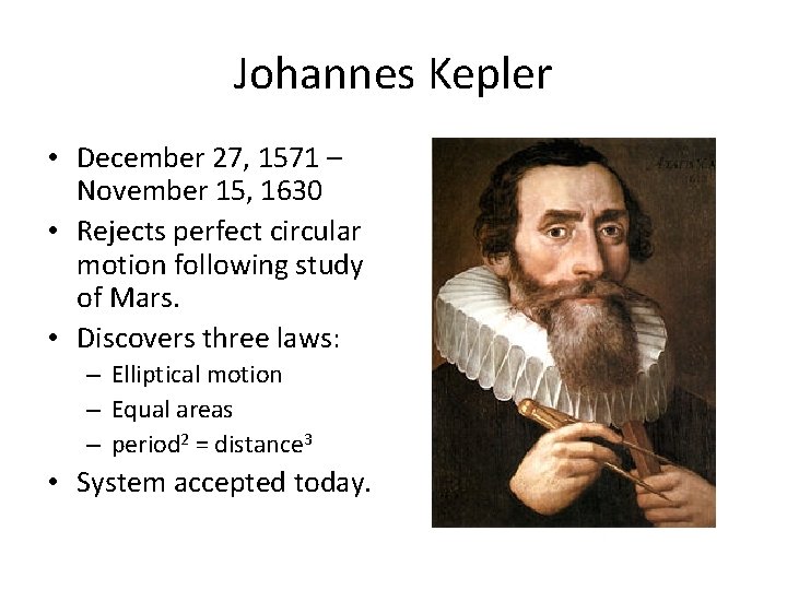 Johannes Kepler • December 27, 1571 – November 15, 1630 • Rejects perfect circular