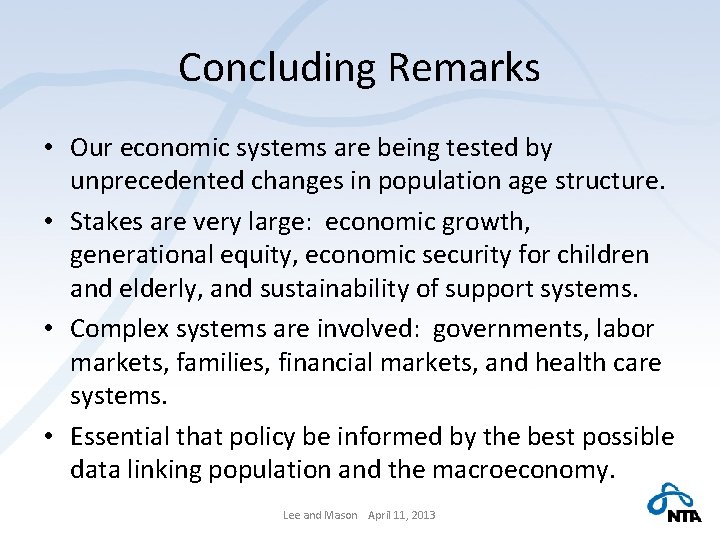 Concluding Remarks • Our economic systems are being tested by unprecedented changes in population