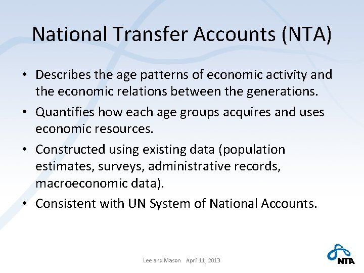 National Transfer Accounts (NTA) • Describes the age patterns of economic activity and the