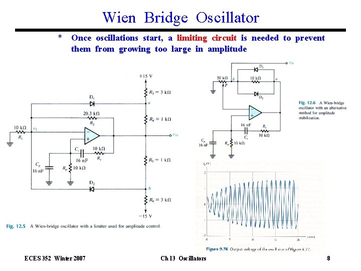 Wien Bridge Oscillator * Once oscillations start, a limiting circuit is needed to prevent