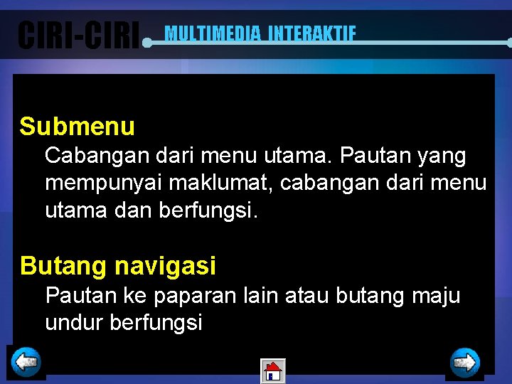 CIRI-CIRI MULTIMEDIA INTERAKTIF Submenu Cabangan dari menu utama. Pautan yang mempunyai maklumat, cabangan dari