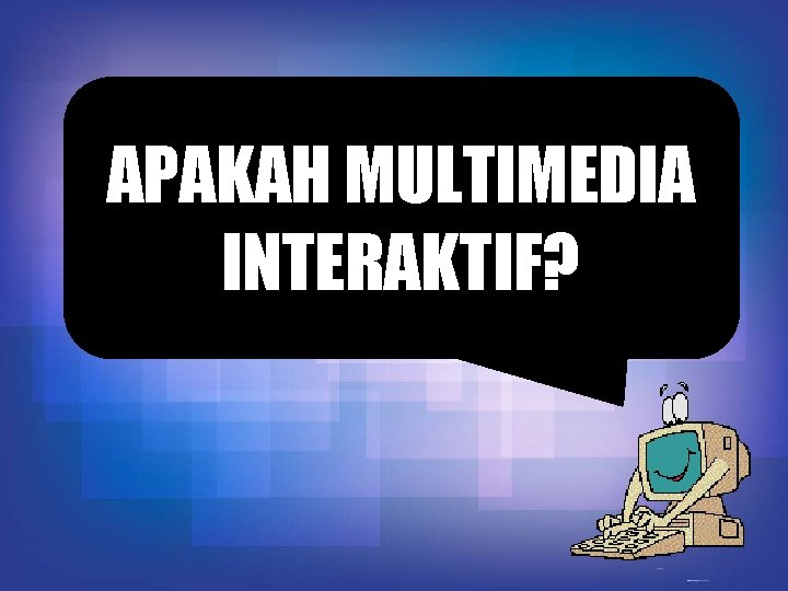 APAKAH MULTIMEDIA INTERAKTIF? 